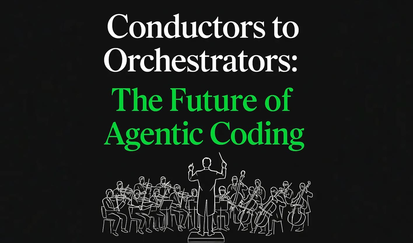 The future of agentic coding: conductors to orchestrators
