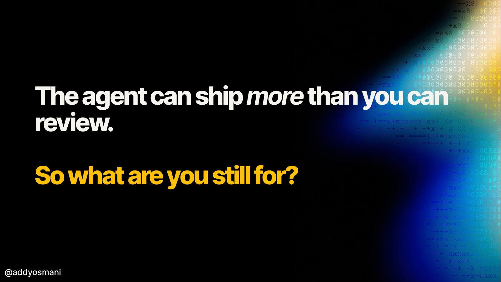 The agent can ship more than you can review.