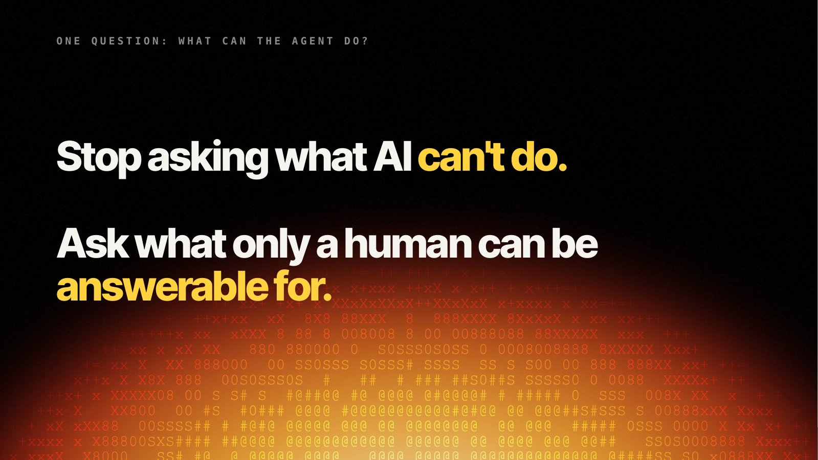 Ask what only a human can be answerable for.